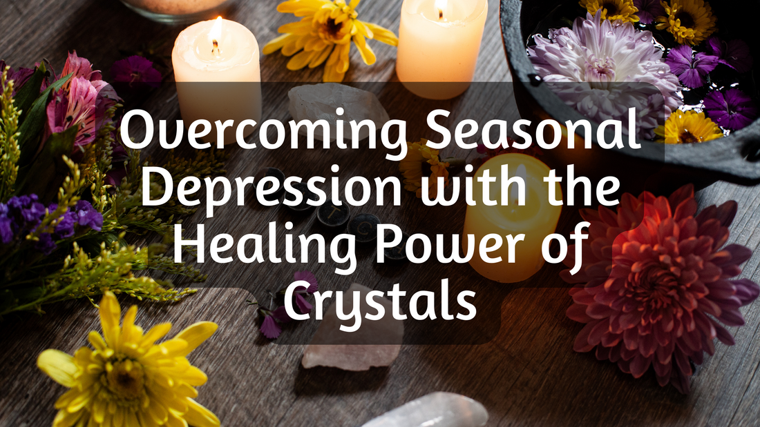 Overcoming Seasonal Depression with the Healing Power of Crystals