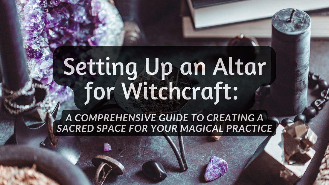 Setting Up an Altar for Witchcraft: A Comprehensive Guide to Creating a Sacred Space for Your Magical Practice