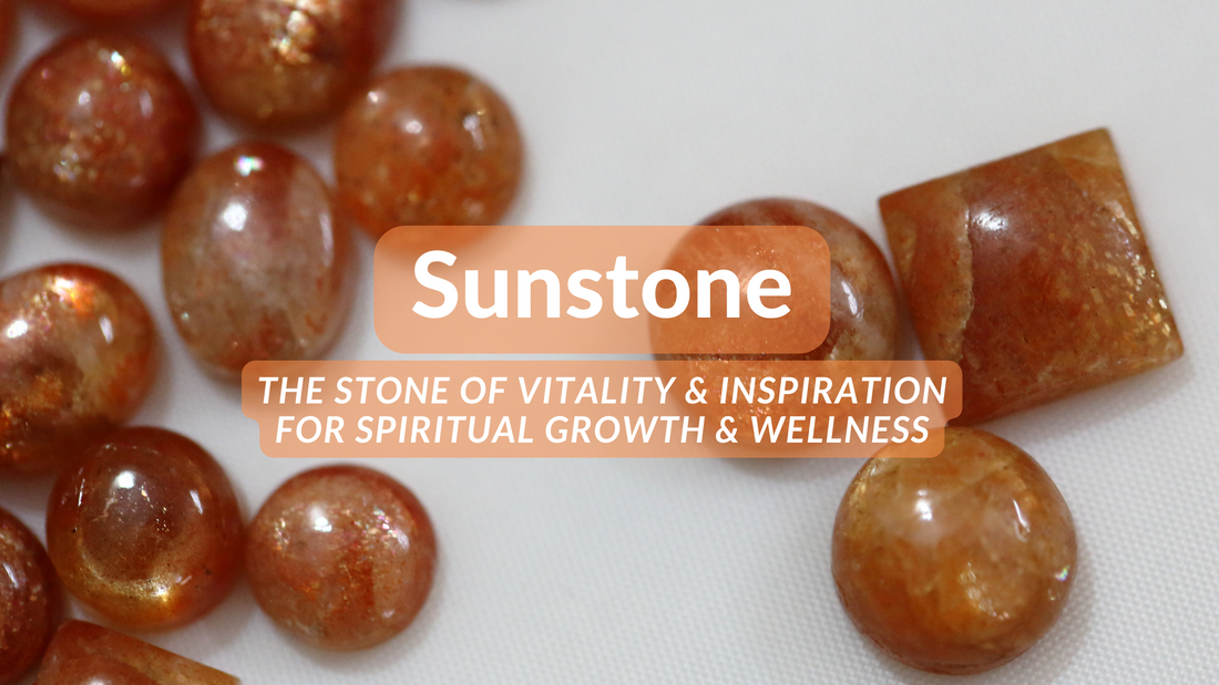 Sunstone: The Stone of Vitality and Inspiration for Spiritual Growth and Wellness